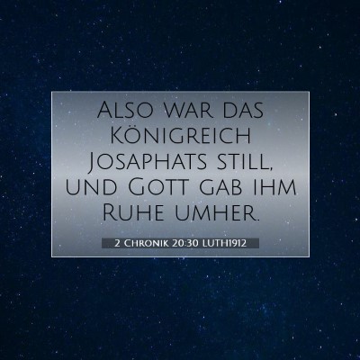 Picture 07 - 2 Chronik 20:30 LUTH1912 - Also war das Königreich Josaphats still, und - Bible Verse Picture