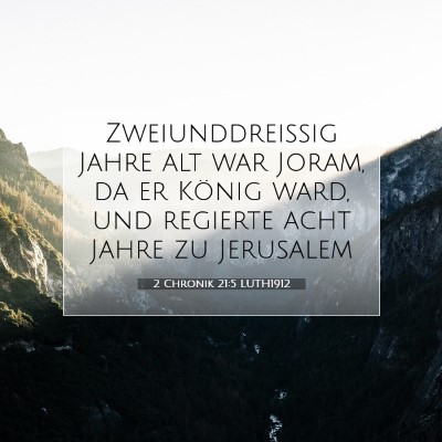 Picture 07 - 2 Chronik 21:5 LUTH1912 - Zweiunddreißig Jahre alt war Joram, da er König - Bible Verse Picture