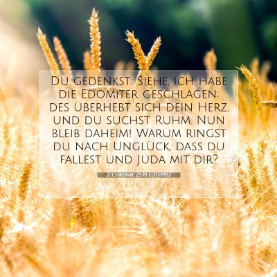 Picture 07 - 2 Chronik 25:19 LUTH1912 - Du gedenkst: Siehe, ich habe die Edomiter - Bible Verse Picture