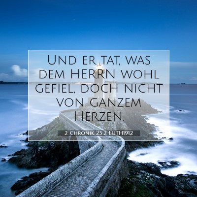 Picture 07 - 2 Chronik 25:2 LUTH1912 - Und er tat, was dem HERRN wohl gefiel, doch nicht - Bible Verse Picture