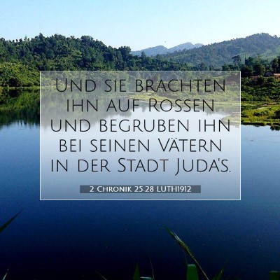 Picture 07 - 2 Chronik 25:28 LUTH1912 - Und sie brachten ihn auf Rossen und begruben ihn - Bible Verse Picture