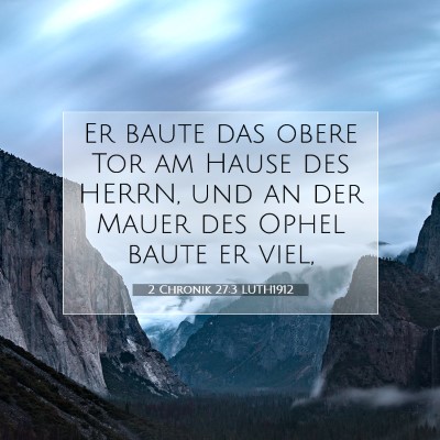 Picture 07 - 2 Chronik 27:3 LUTH1912 - Er baute das obere Tor am Hause des HERRN, und an - Bible Verse Picture