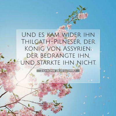 Picture 07 - 2 Chronik 28:20 LUTH1912 - Und es kam wider ihn Thilgath-Pilneser, der - Bible Verse Picture