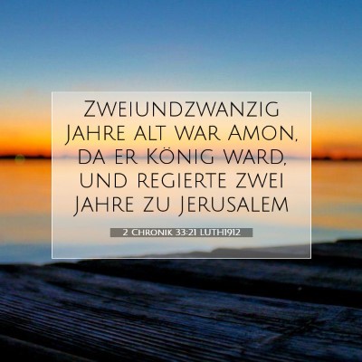 Picture 07 - 2 Chronik 33:21 LUTH1912 - Zweiundzwanzig Jahre alt war Amon, da er König - Bible Verse Picture