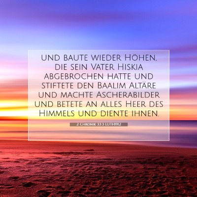 Picture 07 - 2 Chronik 33:3 LUTH1912 - und baute wieder Höhen, die sein Vater Hiskia - Bible Verse Picture