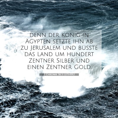 Picture 07 - 2 Chronik 36:3 LUTH1912 - denn der König in Ägypten setzte ihn ab zu - Bible Verse Picture