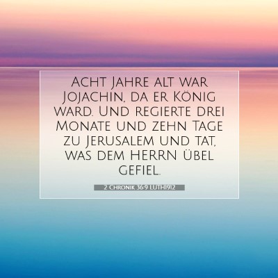 Picture 07 - 2 Chronik 36:9 LUTH1912 - Acht Jahre alt war Jojachin, da er König ward. - Bible Verse Picture