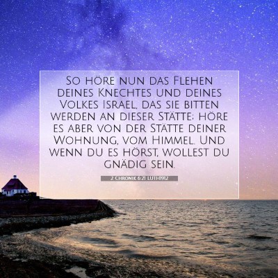 Picture 07 - 2 Chronik 6:21 LUTH1912 - So höre nun das Flehen deines Knechtes und - Bible Verse Picture