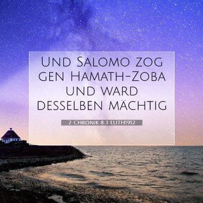 Picture 07 - 2 Chronik 8:3 LUTH1912 - Und Salomo zog gen Hamath-Zoba und ward desselben - Bible Verse Picture