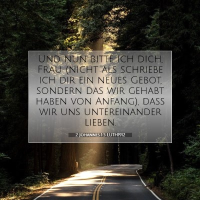 Picture 07 - 2 Johannes 1:5 LUTH1912 - Und nun bitte ich dich, Frau (nicht als schriebe - Bible Verse Picture