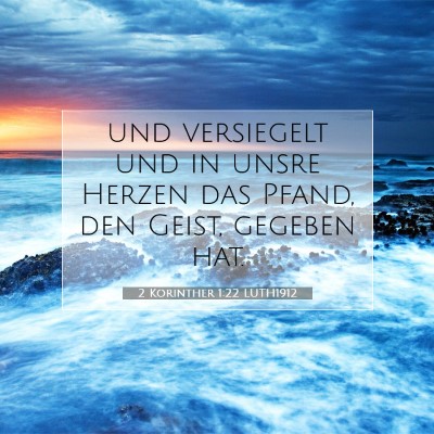 Picture 07 - 2 Korinther 1:22 LUTH1912 - und versiegelt und in unsre Herzen das Pfand, den - Bible Verse Picture
