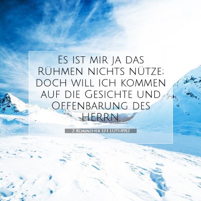 Picture 07 - 2 Korinther 12:1 LUTH1912 - Es ist mir ja das Rühmen nichts nütze; doch - Bible Verse Picture