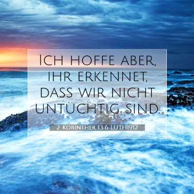 Picture 07 - 2 Korinther 13:6 LUTH1912 - Ich hoffe aber, ihr erkennet, daß wir nicht - Bible Verse Picture