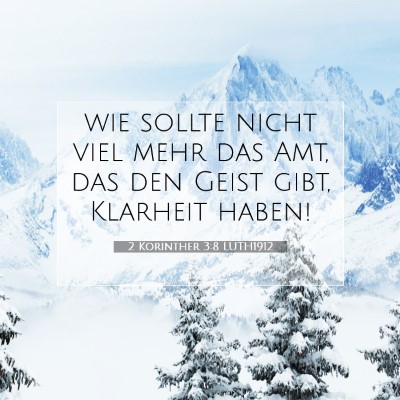 Picture 07 - 2 Korinther 3:8 LUTH1912 - wie sollte nicht viel mehr das Amt, das den Geist - Bible Verse Picture
