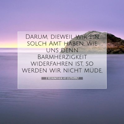 Picture 07 - 2 Korinther 4:1 LUTH1912 - Darum, dieweil wir ein solch Amt haben, wie uns - Bible Verse Picture