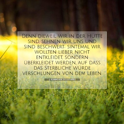 Picture 07 - 2 Korinther 5:4 LUTH1912 - Denn dieweil wir in der Hütte sind, sehnen wir - Bible Verse Picture