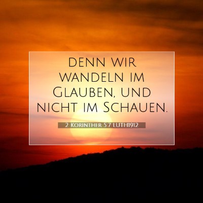 Picture 07 - 2 Korinther 5:7 LUTH1912 - denn wir wandeln im Glauben, und nicht im - Bible Verse Picture