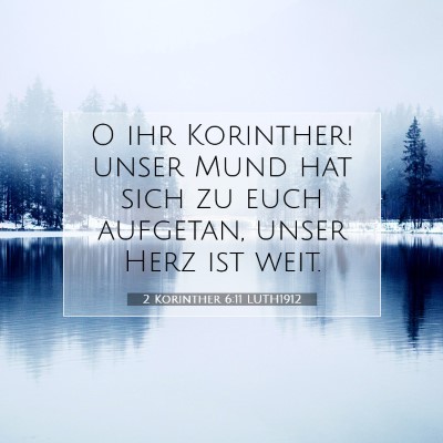 Picture 07 - 2 Korinther 6:11 LUTH1912 - O ihr Korinther! unser Mund hat sich zu euch - Bible Verse Picture