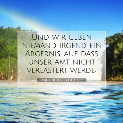 Picture 07 - 2 Korinther 6:3 LUTH1912 - Und wir geben niemand irgend ein Ärgernis, auf - Bible Verse Picture