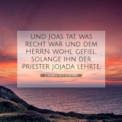 Picture 07 - 2 Könige 12:2 LUTH1912 - Und Joas tat, was recht war und dem HERRN wohl - Bible Verse Picture