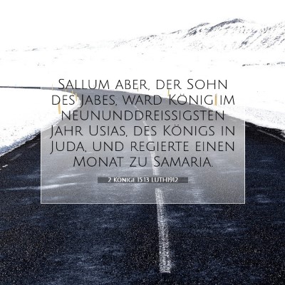 Picture 07 - 2 Könige 15:13 LUTH1912 - Sallum aber, der Sohn des Jabes, ward König im - Bible Verse Picture