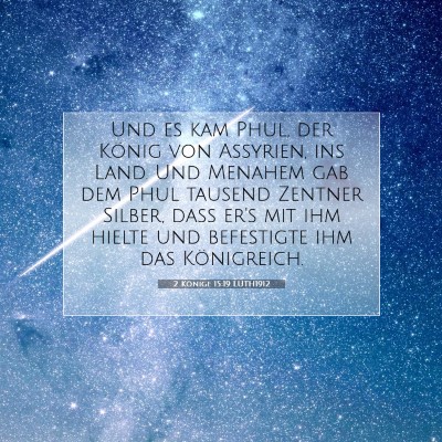 Picture 07 - 2 Könige 15:19 LUTH1912 - Und es kam Phul, der König von Assyrien, ins - Bible Verse Picture