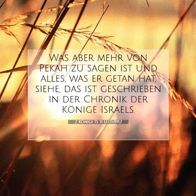 Picture 07 - 2 Könige 15:31 LUTH1912 - Was aber mehr von Pekah zu sagen ist und alles, - Bible Verse Picture