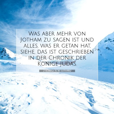 Picture 07 - 2 Könige 15:36 LUTH1912 - Was aber mehr von Jotham zu sagen ist und alles, - Bible Verse Picture