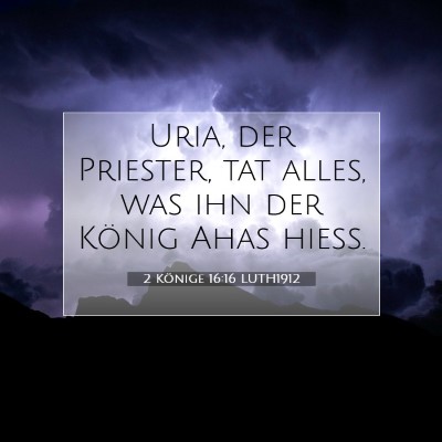 Picture 07 - 2 Könige 16:16 LUTH1912 - Uria, der Priester, tat alles, was ihn der König - Bible Verse Picture