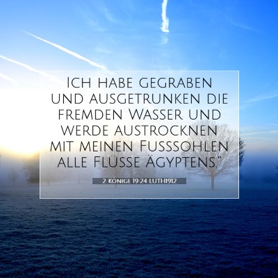 Picture 07 - 2 Könige 19:24 LUTH1912 - Ich habe gegraben und ausgetrunken die fremden - Bible Verse Picture