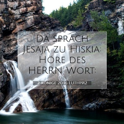 Picture 07 - 2 Könige 20:16 LUTH1912 - Da sprach Jesaja zu Hiskia: Höre des HERRN - Bible Verse Picture