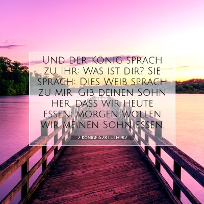 Picture 07 - 2 Könige 6:28 LUTH1912 - Und der König sprach zu Ihr: Was ist dir? Sie - Bible Verse Picture