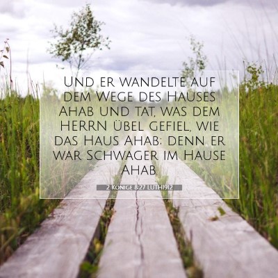 Picture 07 - 2 Könige 8:27 LUTH1912 - Und er wandelte auf dem Wege des Hauses Ahab und - Bible Verse Picture
