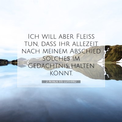 Picture 07 - 2 Petrus 1:15 LUTH1912 - Ich will aber Fleiß tun, daß ihr allezeit nach - Bible Verse Picture