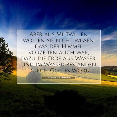 Picture 07 - 2 Petrus 3:5 LUTH1912 - Aber aus Mutwillen wollen sie nicht wissen, daß - Bible Verse Picture