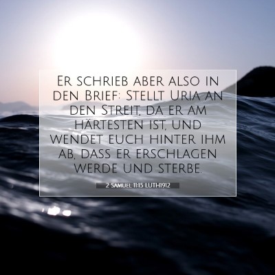 Picture 07 - 2 Samuel 11:15 LUTH1912 - Er schrieb aber also in den Brief: Stellt Uria an - Bible Verse Picture