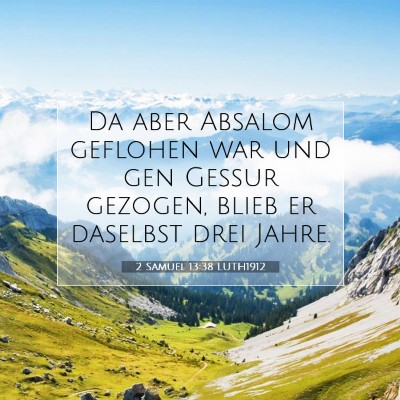 Picture 07 - 2 Samuel 13:38 LUTH1912 - Da aber Absalom geflohen war und gen Gessur - Bible Verse Picture