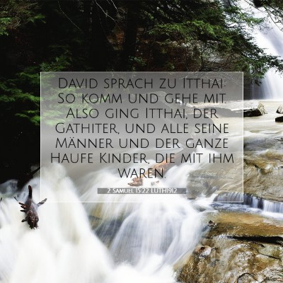 Picture 07 - 2 Samuel 15:22 LUTH1912 - David sprach zu Itthai: So komm und gehe mit. - Bible Verse Picture