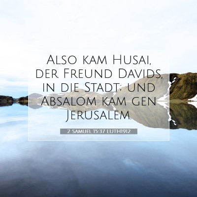 Picture 07 - 2 Samuel 15:37 LUTH1912 - Also kam Husai, der Freund Davids, in die Stadt; - Bible Verse Picture