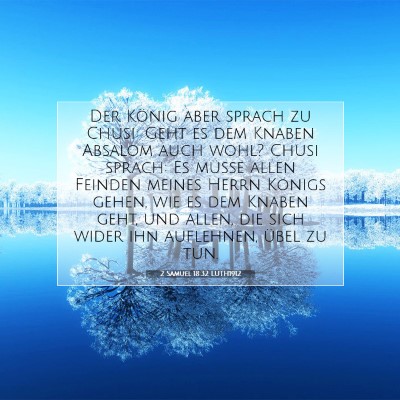 Picture 07 - 2 Samuel 18:32 LUTH1912 - Der König aber sprach zu Chusi: Geht es dem - Bible Verse Picture