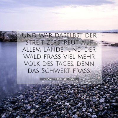 Picture 07 - 2 Samuel 18:8 LUTH1912 - Und war daselbst der Streit zerstreut auf allem - Bible Verse Picture