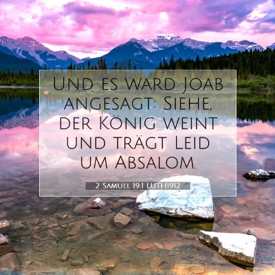 Picture 07 - 2 Samuel 19:1 LUTH1912 - Und es ward Joab angesagt: Siehe, der König - Bible Verse Picture