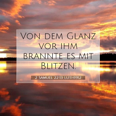 Picture 07 - 2 Samuel 22:13 LUTH1912 - Von dem Glanz vor ihm brannte es mit - Bible Verse Picture