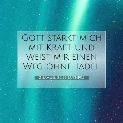 Picture 07 - 2 Samuel 22:33 LUTH1912 - Gott stärkt mich mit Kraft und weist mir einen - Bible Verse Picture