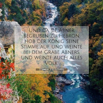 Picture 07 - 2 Samuel 3:32 LUTH1912 - Und da sie Abner begruben zu Hebron, hob der - Bible Verse Picture
