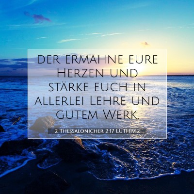 Picture 07 - 2 Thessalonicher 2:17 LUTH1912 - der ermahne eure Herzen und stärke euch in - Bible Verse Picture