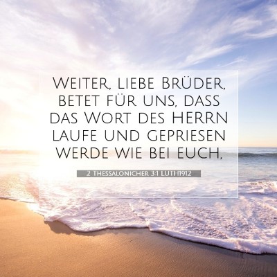 Picture 07 - 2 Thessalonicher 3:1 LUTH1912 - Weiter, liebe Brüder, betet für uns, daß das - Bible Verse Picture