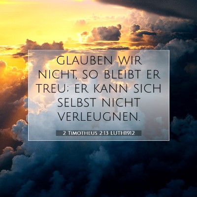 Picture 07 - 2 Timotheus 2:13 LUTH1912 - glauben wir nicht, so bleibt er treu; er kann - Bible Verse Picture