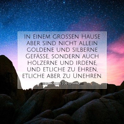 Picture 07 - 2 Timotheus 2:20 LUTH1912 - In einem großen Hause aber sind nicht allein - Bible Verse Picture