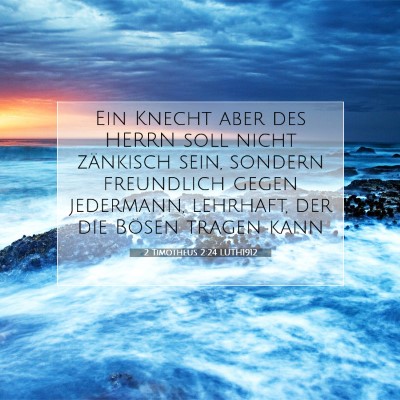 Picture 07 - 2 Timotheus 2:24 LUTH1912 - Ein Knecht aber des HERRN soll nicht zänkisch - Bible Verse Picture
